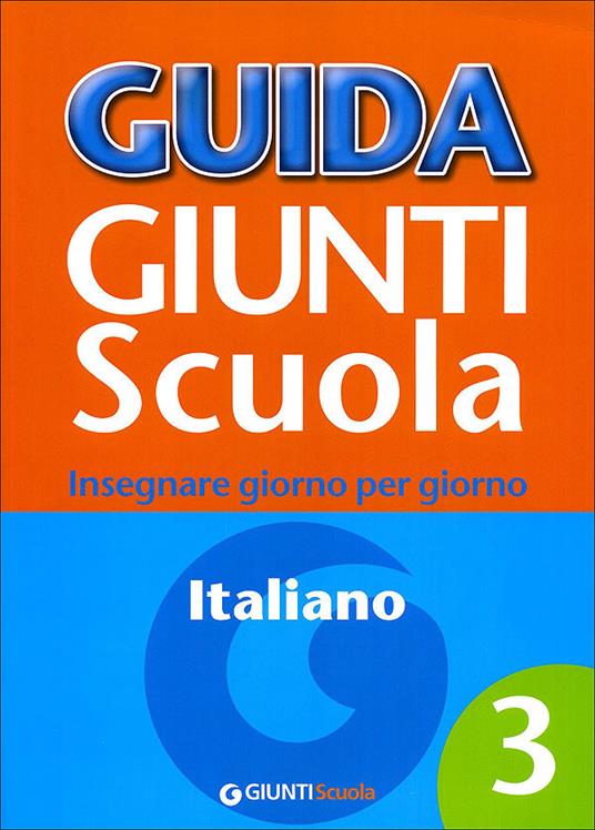 Guida Giunti scuola. Insegnare giorno per giorno. Italiano. Vol. 3 - Silvana Loiero - copertina