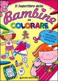 Il superlibro delle bambine da colorare. Ediz. illustrata - copertina