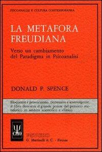 La metafora freudiana. Verso un cambiamento del paradigma in psicoanalisi - Donald P. Spence - copertina