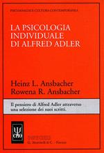 La psicologia individuale di Alfred Adler. Il pensiero di Alfred Adler attraverso una selezione dei suoi scritti