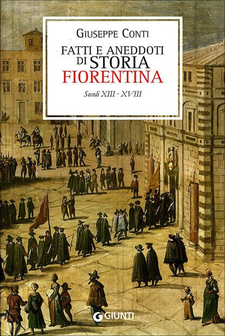 Fatti e aneddoti di storia fiorentina. Secoli XIII-XVIII (rist. anast. Firenze, 1902) - Giuseppe Conti - 3