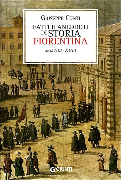 Fatti e aneddoti di storia fiorentina. Secoli XIII-XVIII (rist. anast. Firenze, 1902) - Giuseppe Conti - copertina