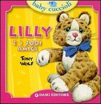 Lilly e i suoi amici. Ediz. illustrata - Silvia D'Achille,Tony Wolf - copertina