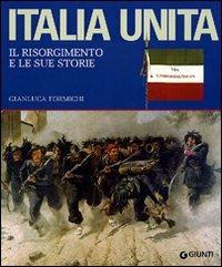 Italia unita. Il Risorgimento e le sue storie. Ediz. illustrata - Gianluca Formichi - copertina