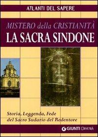 La sacra Sindone: mistero della cristianità. Storia, leggenda, fede del sacro sudario del redentore - copertina