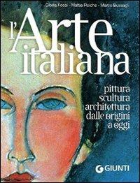 L'arte italiana. Pittura, scultura, architettura dalle origini a oggi. Ediz. illustrata - Gloria Fossi,Mattia Reiche,Marco Bussagli - copertina