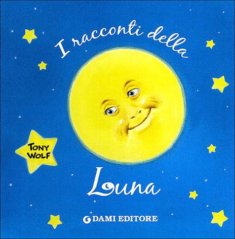 I racconti della luna. Ediz. illustrata - Anna Casalis - 2