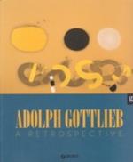 Adolph Gottlieb. A retrospective. Ediz. illustrata