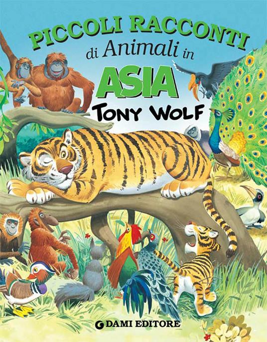 Piccoli racconti di animali in Asia. Ediz. illustrata - Pierangela Fiorani,Tony Wolf - ebook
