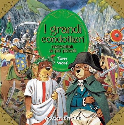 I grandi condottieri raccontati ai più piccoli. Ediz. illustrata - Silvia D'Achille,Tony Wolf - ebook