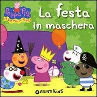 La festa in maschera. Peppa Pig. Hip hip urrà per Peppa! Ediz. illustrata - Silvia D'Achille - copertina
