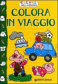 Colora in viaggio. Colora per i più piccoli. Ediz. illustrata - copertina