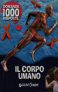 Il corpo umano. 1000 domande 1000 risposte