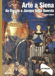 Arte a Siena. Da Duccio a Jacopo della Quercia. Ediz. illustrata