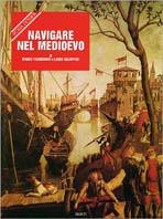 Navigare nel Medioevo - Marco Tangheroni,Laura Galoppini - copertina