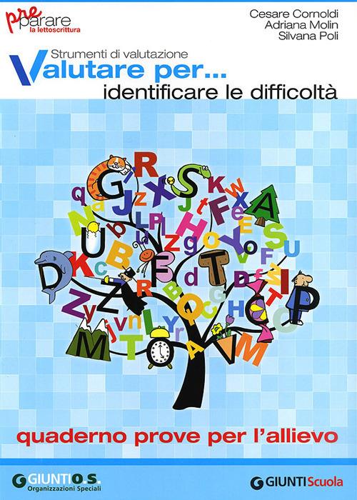 Valutare per... identificare le difficoltà. Preparare la lettoscrittura. Strumenti di valutazione. Quaderno prove per l'allievo - Cesare Cornoldi,Adriana Molin,Silvana Poli - copertina