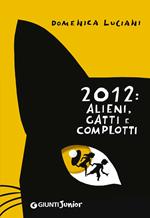 2012: alieni, gatti e complotti. Ediz. illustrata