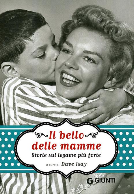 Il bello delle mamme. Storie sul legame più forte - copertina