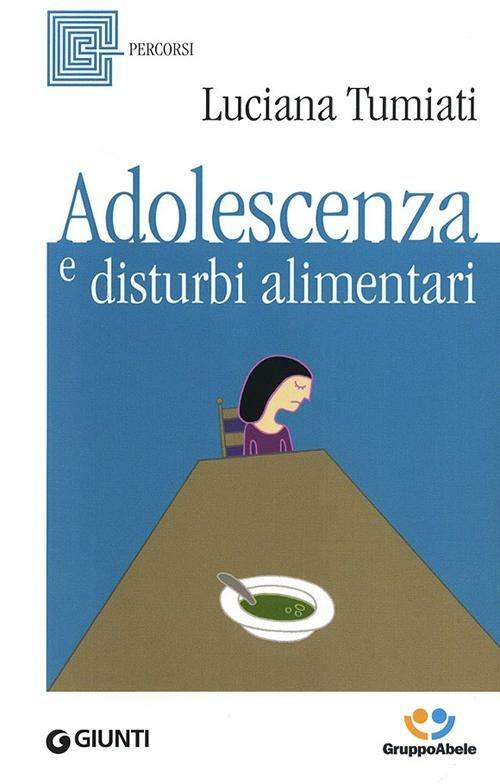 Adolescenza e disturbi alimentari - Luciana Tumiati - copertina