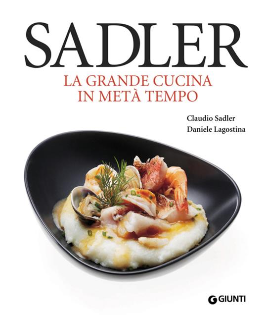 La grande cucina in metà tempo - Daniele Lagostina,Claudio Sadler,F. Brambilla,Serena Serrani - ebook