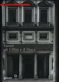 Libro Vasari, gli Uffizi e il Duca. Ediz. illustrata 