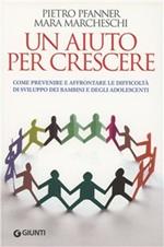 Un aiuto per crescere. Come sostenere bambini e adolescenti in difficoltà