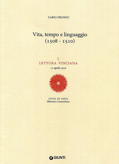Vita, tempo e linguaggio (1508-1510). L Lettura vinciana (17 aprile 2010) - Fabio Frosini - copertina