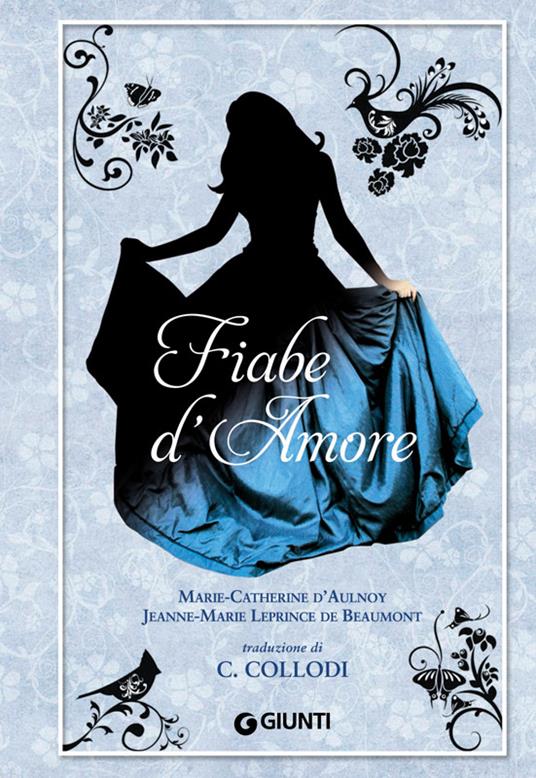 Fiabe d'amore - M. Catherine D'Aulnoy,Jeanne-Marie Leprince de Beaumont,Carlo Collodi - ebook