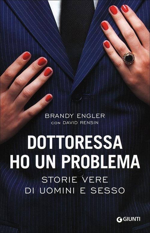 Dottoressa ho un problema. Storie vere di uomini e sesso - Brandy Engler,David Rensin - copertina