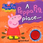 A Peppa Pig piace...Hip hip urrà per Peppa! Premi e ascolta! Ediz. illustrata