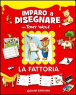 La fattoria. Imparo a disegnare con Tony Wolf