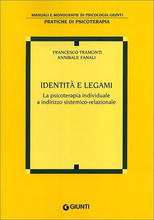 Identità e legami. La psicoterapia individuale a indirizzo sistemico-relazionale - Francesco Tramonti,Annibale Fanali - copertina
