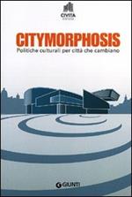 Citymorphosis. Politiche culturali per città che cambiano