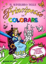 Il superlibro delle principesse da colorare. Ediz. illustrata. Con gadget