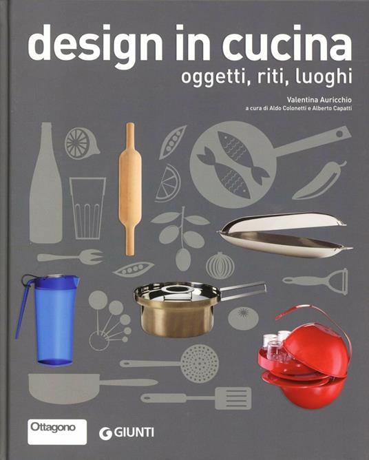Design in cucina. Oggetti, riti, luoghi - Valentina Auricchio - copertina