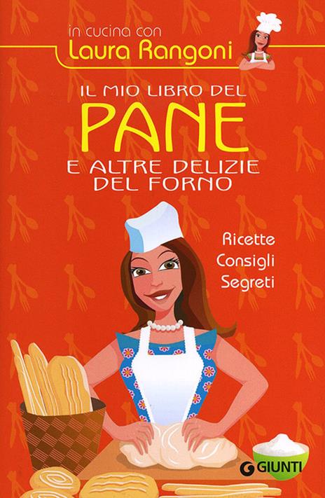 Il mio libro del pane e altre delizie del forno. Ricette, consigli, segreti - Laura Rangoni - copertina