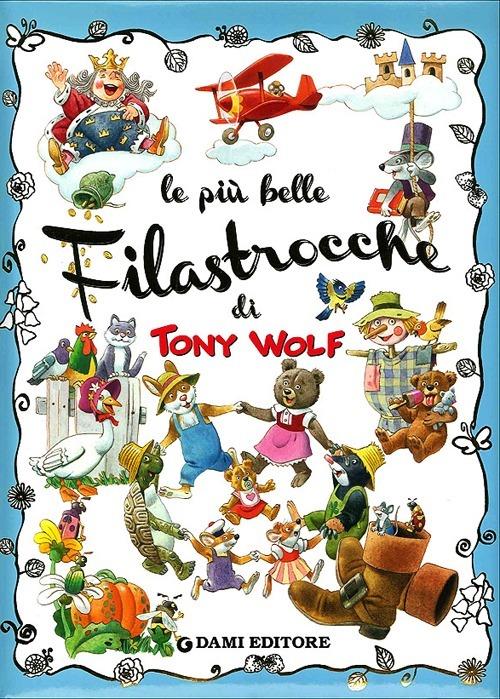 Le più belle filastrocche. Ediz. illustrata - Anna Casalis,Tony Wolf - copertina
