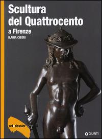 Scultura del Quattrocento a Firenze. Ediz. illustrata - Ilaria Ciseri - copertina