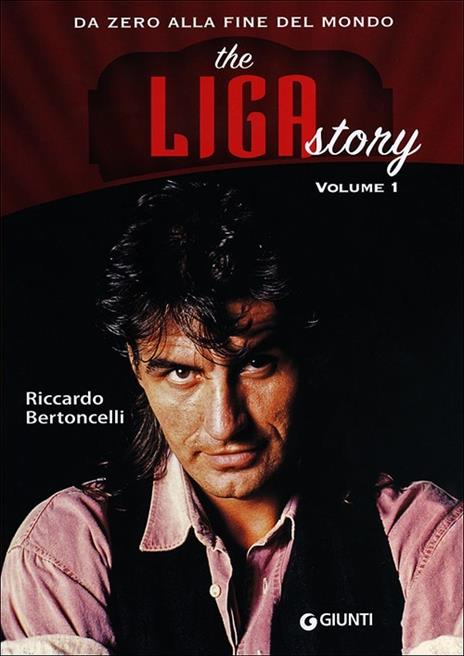 The Liga Story. Da Zero alla Fine del mondo. Vol. 1 - Riccardo Bertoncelli - copertina