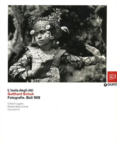 L'isola degli dei. Gotthard Schuh. Fotografie. Bali 1938. Catalogo della mostra (Venezia, 22 marzo-5 maggio 2013). Ediz. illustrata - copertina