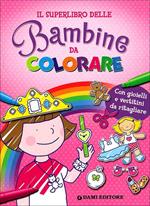 Il superlibro delle bambine da colorare. Con gioielli e vestitini da ritagliare. Ediz. illustrata