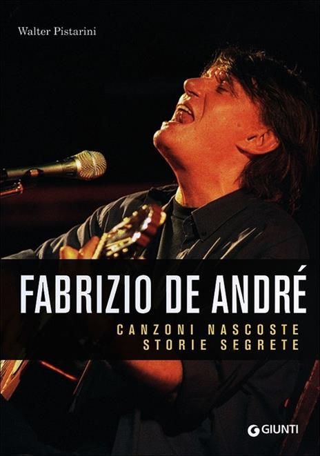 Fabrizio De André. Canzoni nascoste. Storie segrete - Walter Pistarini - copertina