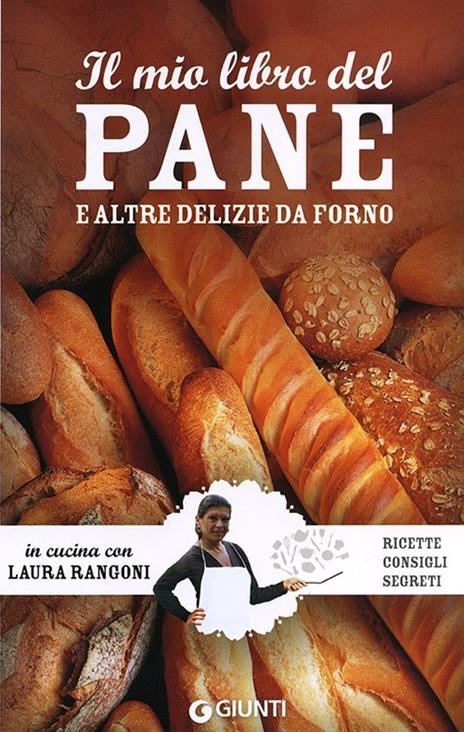 Il mio libro del pane e altre delizie da forno. Ricette, consigli, segreti - Laura Rangoni - copertina