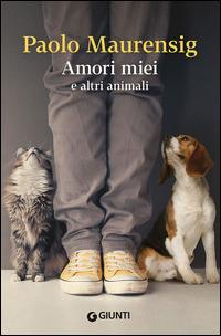 Amori miei e altri animali - Paolo Maurensig - copertina