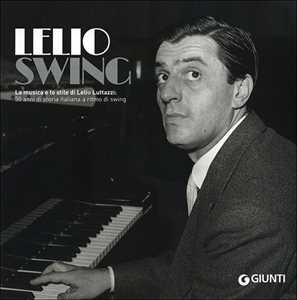 Libro LelioSwing. La musica e lo stile di Lelio Luttazzi: 50 anni di storia italiana a ritmo di swing 