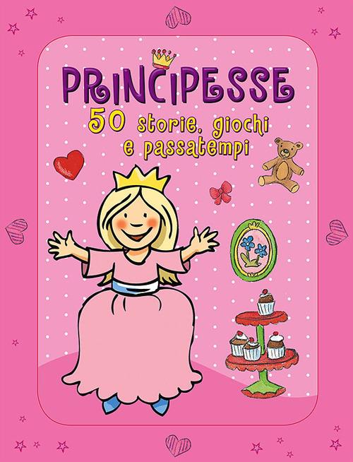 Principesse. 50 storie, giochi e passatempi. Con adesivi. Ediz. illustrata - Annette Moser - copertina