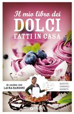 Il mio libro dei dolci fatti in casa. Ricette, consigli, segreti