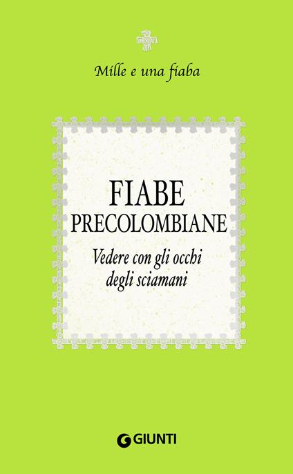 Fiabe precolombiane. Vedere con gli occhi degli sciamani - Lorenzo Bersezio,Maria Augusta Péréz - ebook
