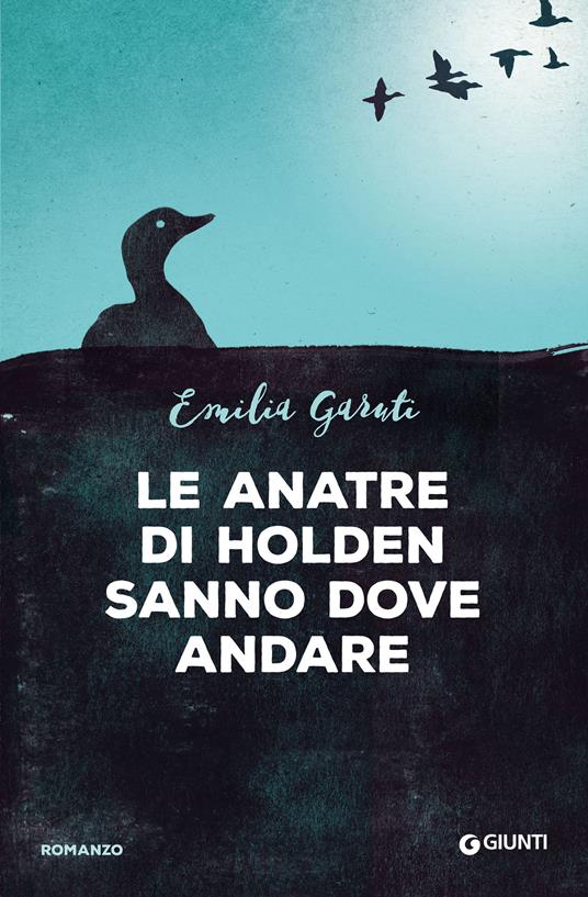 Le anatre di Holden sanno dove andare - Emilia Garuti - ebook