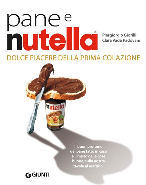 Pane e Nutella. Dolce piacere della prima colazione - Piergiorgio Giorilli,Clara Vada Padovani,Gigi Padovani - 3